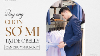 QUÝ ÔNG CHỌN SƠ MI TẠI DE OBELLY CẦN CHÚ Ý NHỮNG GÌ?