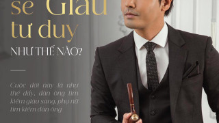 ĐÀN ÔNG "SẼ GIÀU" TƯ DUY THẾ NÀO?