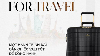 LUGGAGE FOR TRAVEL | Một hành trình dài cần chiếc Vali tốt để đồng hành.
