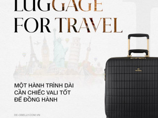 LUGGAGE FOR TRAVEL | Một hành trình dài cần chiếc Vali tốt để đồng hành.