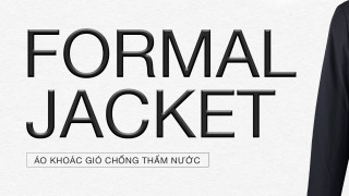 FORMAL JACKET | KHOÁC GIÓ LỊCH LÃM, THOẢI MÁI MÙA ĐÔNG